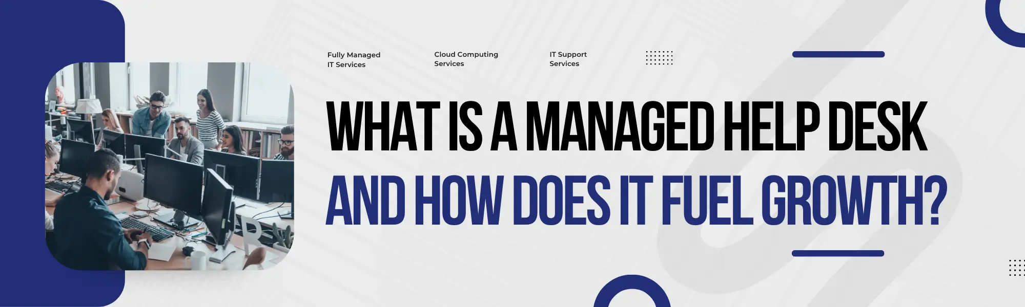 Read more about the article What Is a Managed Help Desk and How Does It Fuel Growth? 