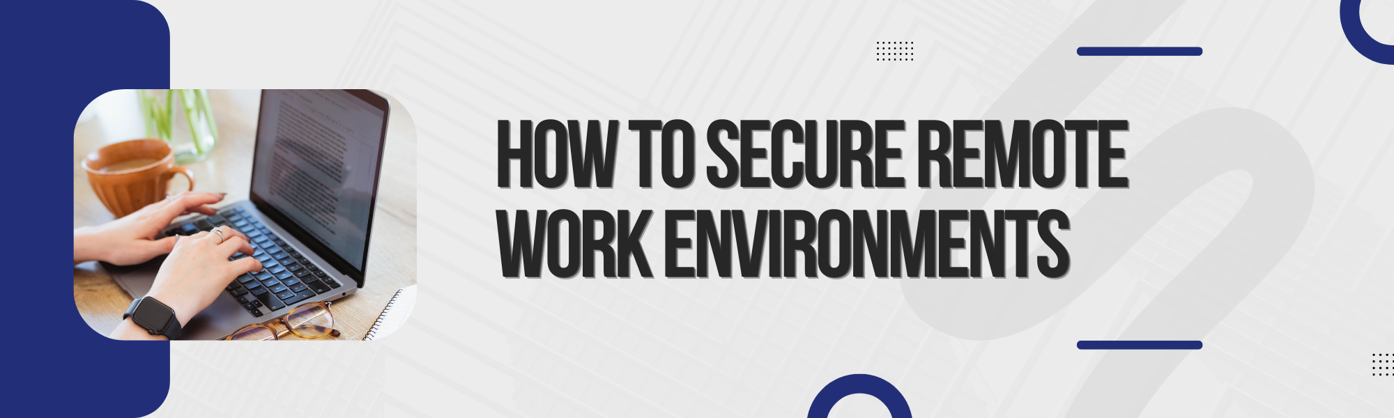 You are currently viewing How to Secure Remote Work Environments 