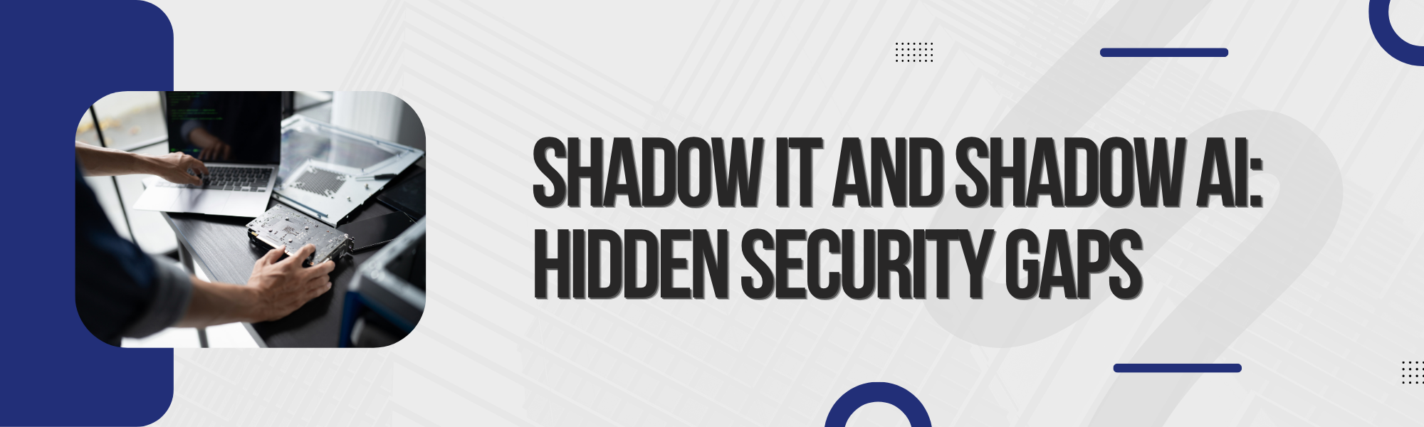 You are currently viewing Shadow IT and Shadow AI: The Hidden Security Gaps That Could Cost Your Business 