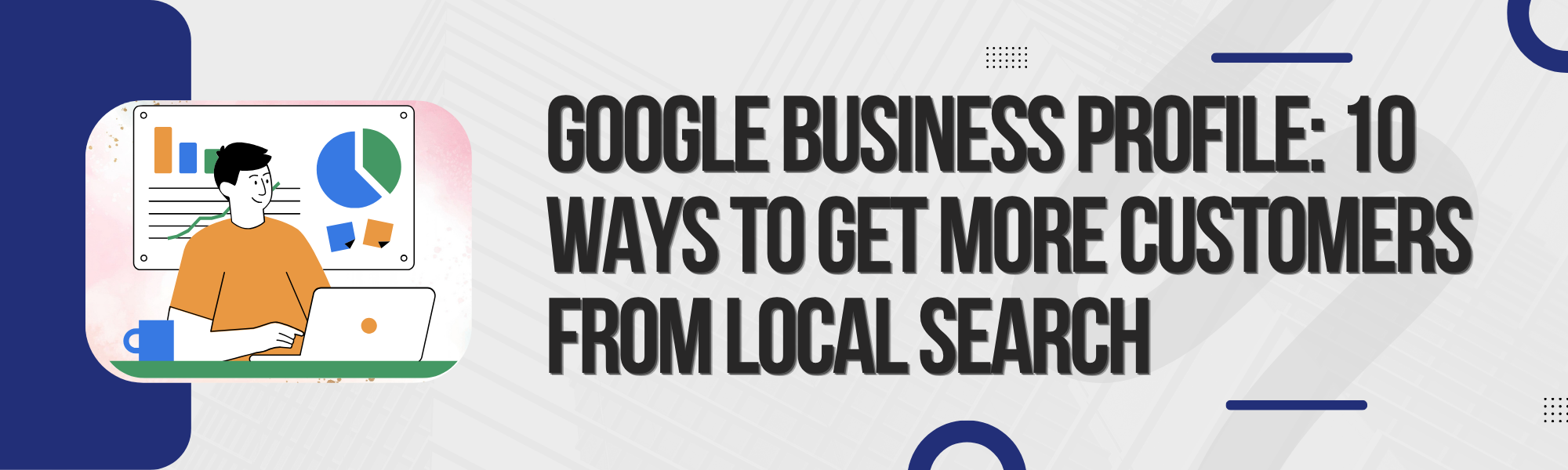 Read more about the article Google Business Profile: 10 Ways to Get More Customers From Local Search 